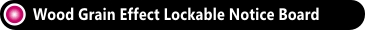 Wood Grain Effect Lockable Notice Board